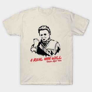 Michael Myers A Real Man Will Chase After You T-Shirt